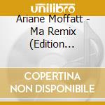 Ariane Moffatt - Ma Remix (Edition Limitee) (2 Cd) cd