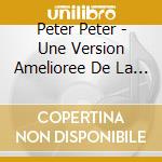 Peter Peter - Une Version Amelioree De La Tristesse cd