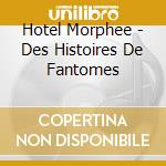 Hotel Morphee - Des Histoires De Fantomes cd