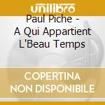 Paul Piche - A Qui Appartient L'Beau Temps cd