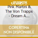 Pink Martini & The Von Trapps - Dream A Little Dream cd