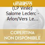 (LP Vinile) Salome Leclerc - Arlon/Vers Le Sud vinile