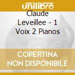 Claude Leveillee - 1 Voix 2 Pianos
