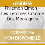 Philemon Cimon - Les Femmes Comme Des Montagnes cd