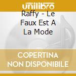 Raffy - Le Faux Est A La Mode cd