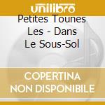 Petites Tounes Les - Dans Le Sous-Sol cd