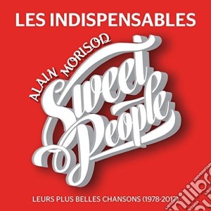 Alain Morisod / Sweet People  - Les Indispensables: Leurs Plus Belles Chansons 1978-2017 cd musicale di Alain / Sweet People Morisod