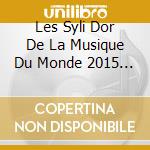 Les Syli Dor De La Musique Du Monde 2015 / Various cd