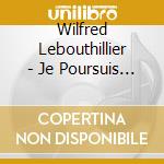 Wilfred Lebouthillier - Je Poursuis Ma Route cd