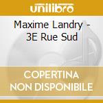 Maxime Landry - 3E Rue Sud cd musicale di Maxime Landry