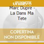 Marc Dupre - La Dans Ma Tete cd musicale di Marc Dupre