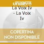 La Voix Iv - La Voix Iv cd