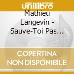 Mathieu Langevin - Sauve-Toi Pas (Can) cd