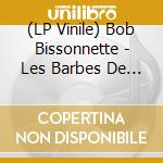 (LP Vinile) Bob Bissonnette - Les Barbes De Series lp vinile di Bob Bissonnette