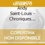 Andy Saint-Louis - Chroniques D'Un P'Tit Bout De Femme cd musicale di Andy Saint