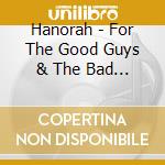 Hanorah - For The Good Guys & The Bad Guys cd musicale di Hanorah