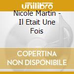 Nicole Martin - Il Etait Une Fois cd musicale di Nicole Martin