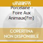 Porcelaine - Foire Aux Animaux(Frn) cd