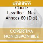 Claude Leveillee - Mes Annees 80 (Digi)