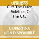 Cuff The Duke - Sidelines Of The City cd