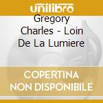 Gregory Charles - Loin De La Lumiere cd