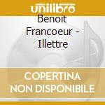 Benoit Francoeur - Illettre cd musicale di Benoit Francoeur