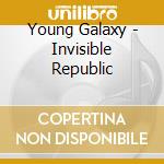 Young Galaxy - Invisible Republic cd musicale di Young Galaxy