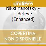 Nikki Yanofsky - I Believe (Enhanced) cd musicale di Yanofsky Nikki