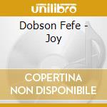 Dobson Fefe - Joy cd musicale di Dobson Fefe