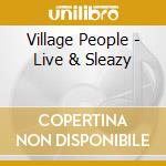 Village People - Live & Sleazy cd musicale di Village People