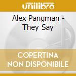 Alex Pangman - They Say cd musicale di Alex Pangman