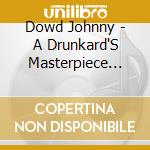 Dowd Johnny - A Drunkard'S Masterpiece (Cd) cd