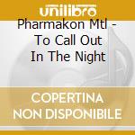Pharmakon Mtl - To Call Out In The Night cd