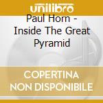 Paul Horn - Inside The Great Pyramid cd musicale di Paul Horn