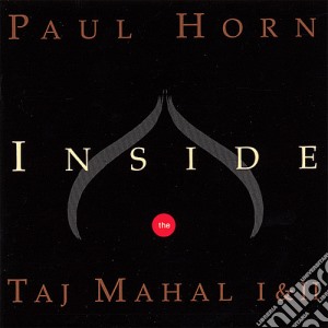Paul Horn - Inside The Taj Mahal I & Ii cd musicale di Paul Horn