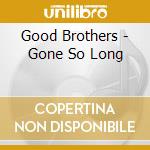 Good Brothers - Gone So Long cd