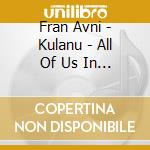 Fran Avni - Kulanu - All Of Us In Harmony cd