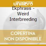 Ekphrasis - Weird Interbreeding cd