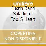 Justin Band Saladino - Fool'S Heart cd musicale di Justin Band Saladino