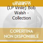 (LP Vinile) Bob Walsh - Collection lp vinile di Bob Walsh