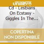 Cd - Lesbians On Ecstasy - Giggles In The Dark: The cd