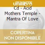 Cd - Acid Mothers Temple - Mantra Of Love cd