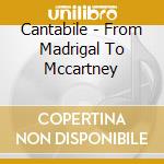 Cantabile - From Madrigal To Mccartney cd