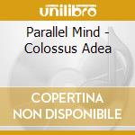 Parallel Mind - Colossus Adea cd