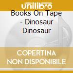 Books On Tape - Dinosaur Dinosaur