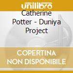 Catherine Potter - Duniya Project cd musicale di Catherine Potter