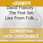 David Francey - The First Set: Live From Folk Alley cd musicale di David Francey