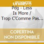 Pdg - Less Is More / Trop C'Comme Pas Assez cd musicale di Pdg