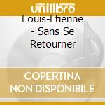 Louis-Etienne - Sans Se Retourner cd
