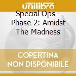 Special Ops - Phase 2: Amidst The Madness cd